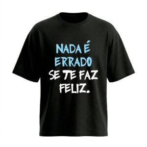 Camiseta Oversized Nada é Errado | Motivação e Inspiração