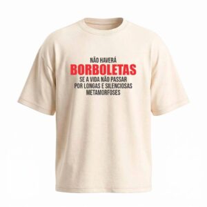 Camiseta Oversized Não Haverá Borboletas | Motivação e Inspiração