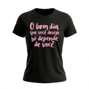 Baby Look Feminina O Bom Dia Que Você Deseja | Motivacionais
