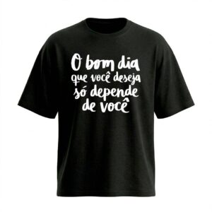 Camiseta Oversized O Bom Dia Que Você Deseja | Motivacionais