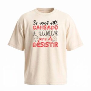 Camiseta Oversized Pare de Desistir | Motivacionais