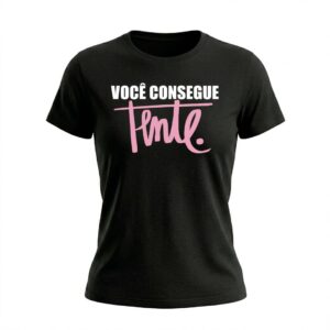 Baby Look Feminina Você Consegue Tente | Motivação e Inspiração
